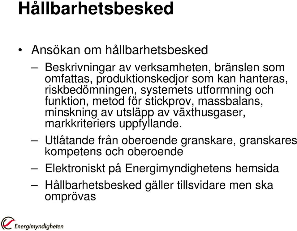 massbalans, minskning i av utsläpp av växthusgaser, markkriteriers uppfyllande.