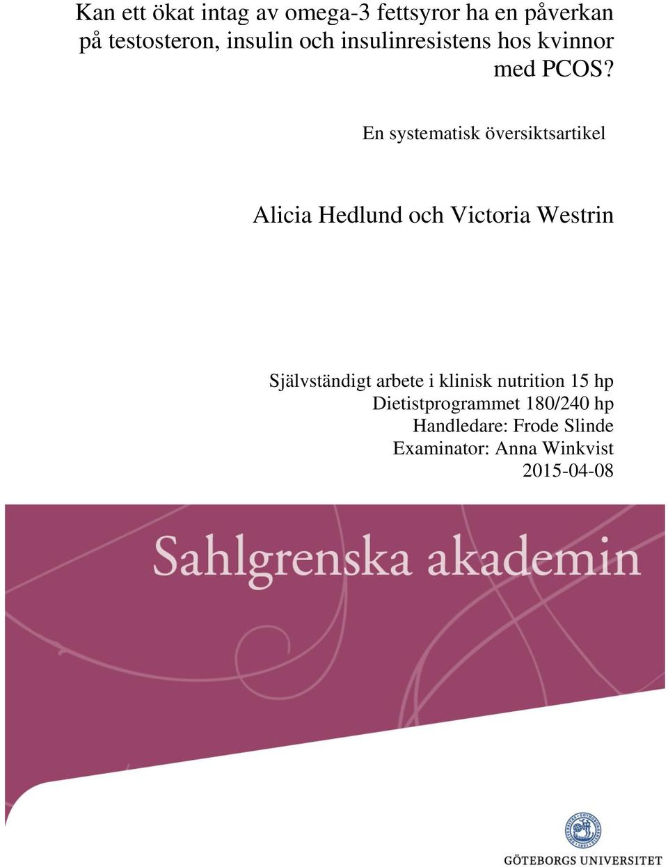 En systematisk översiktsartikel Alicia Hedlund och Victoria Westrin Självständigt
