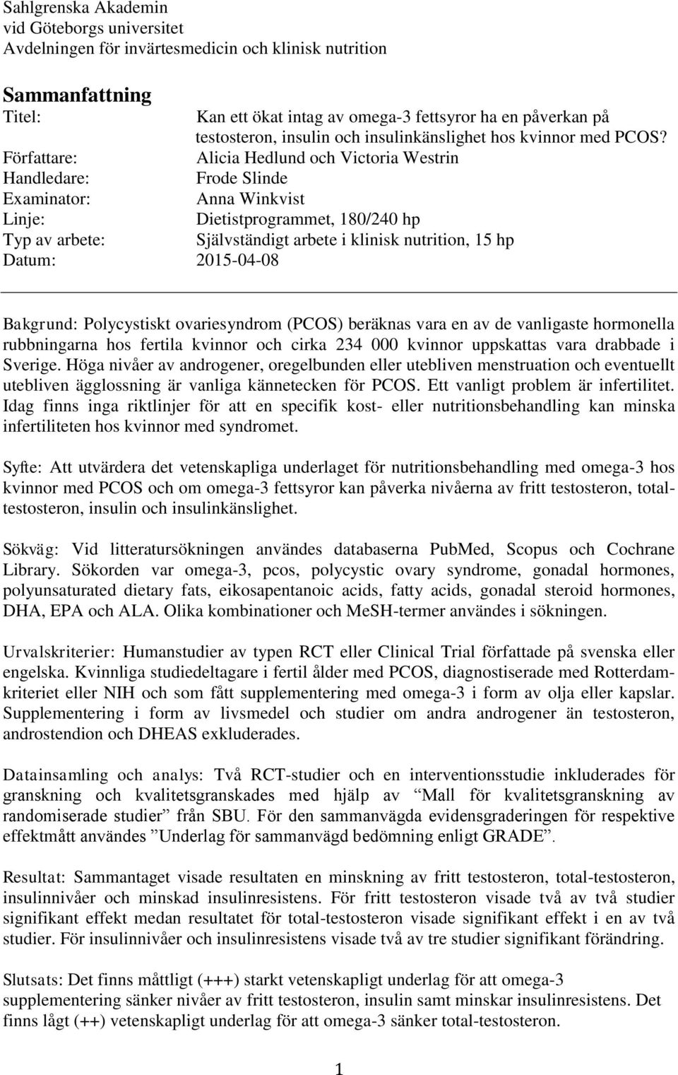 Författare: Alicia Hedlund och Victoria Westrin Handledare: Frode Slinde Examinator: Anna Winkvist Linje: Dietistprogrammet, 180/240 hp Typ av arbete: Självständigt arbete i klinisk nutrition, 15 hp