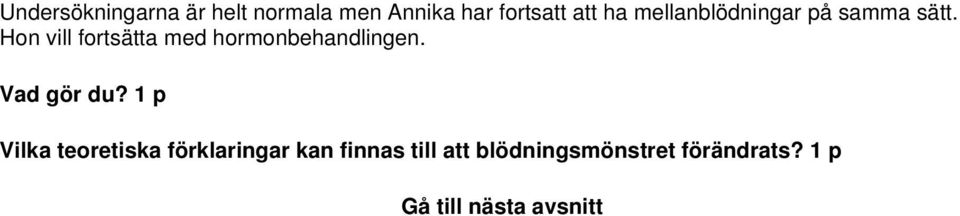 Hon vill fortsätta med hormonbehandlingen. Vad gör du?