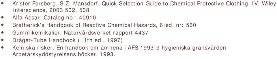 Alfa Aesar, Catalog no : 40910 Bretherick's Handbook of Reactive Chemical Hazards, 6:ed.