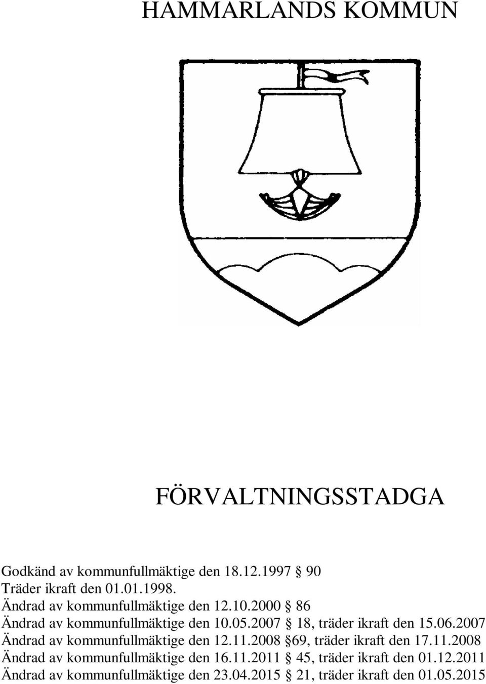 06.2007 Ändrad av kommunfullmäktige den 12.11.2008 69, träder ikraft den 17.11.2008 Ändrad av kommunfullmäktige den 16.