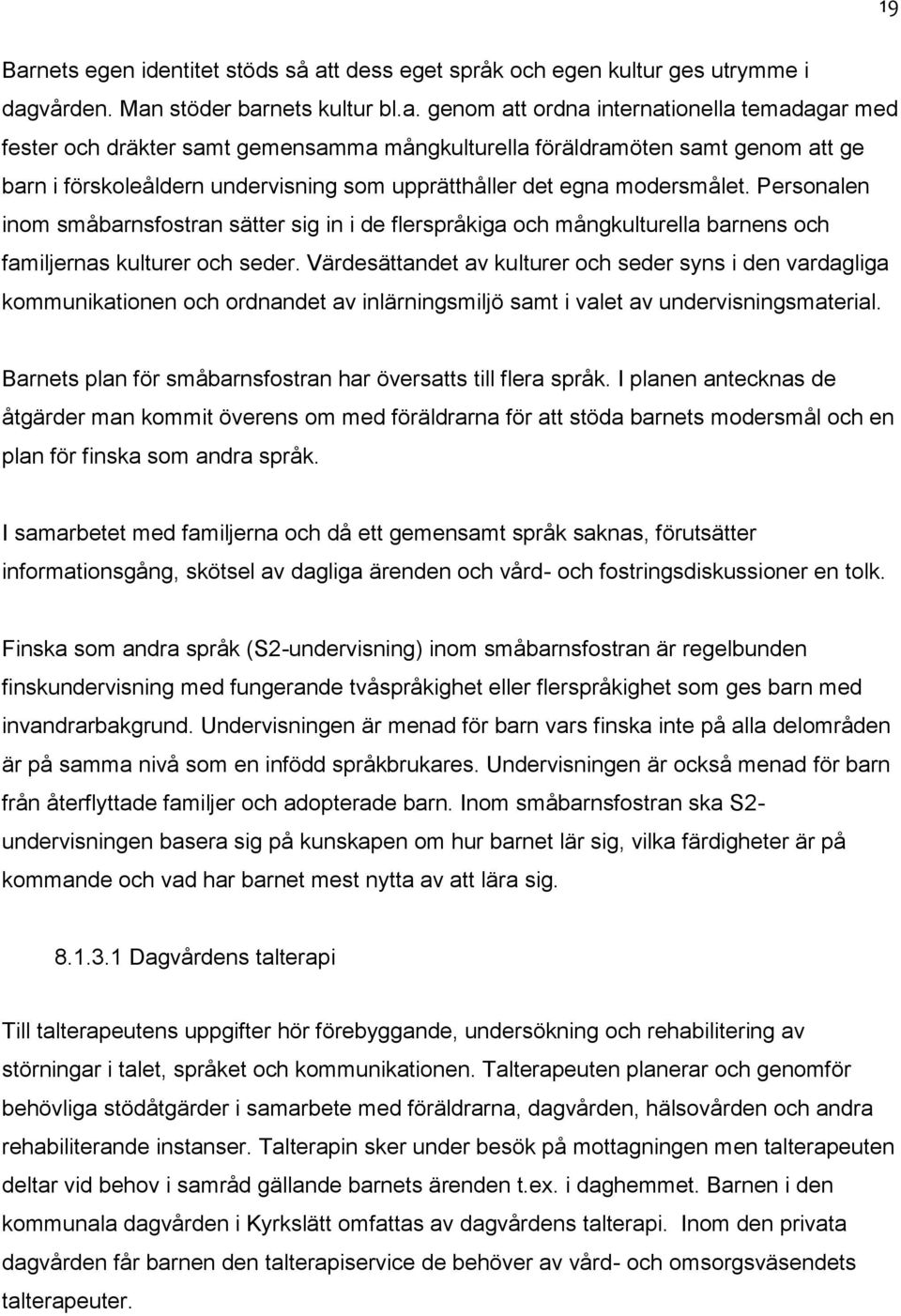 t dess eget språk och egen kultur ges utrymme i dag