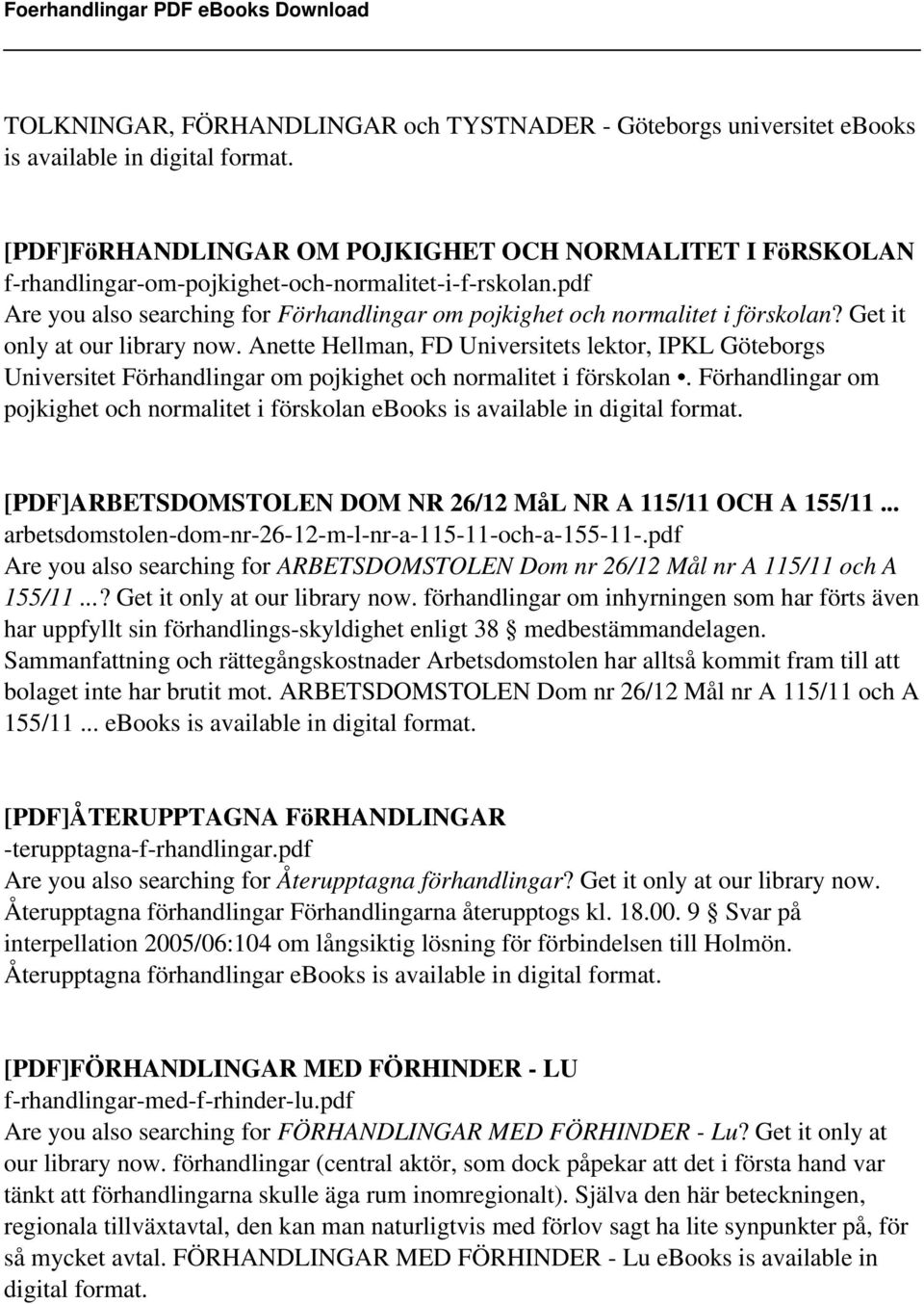 Get it only at our library now. Anette Hellman, FD Universitets lektor, IPKL Göteborgs Universitet Förhandlingar om pojkighet och normalitet i förskolan.