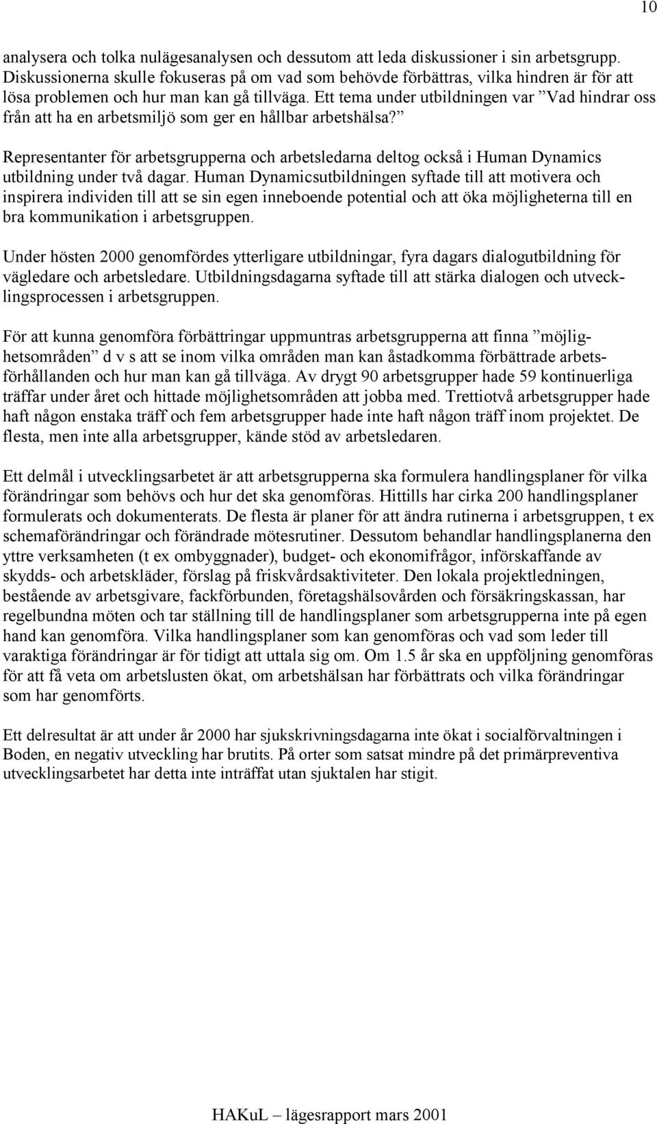Ett tema under utbildningen var Vad hindrar oss från att ha en arbetsmiljö som ger en hållbar arbetshälsa?