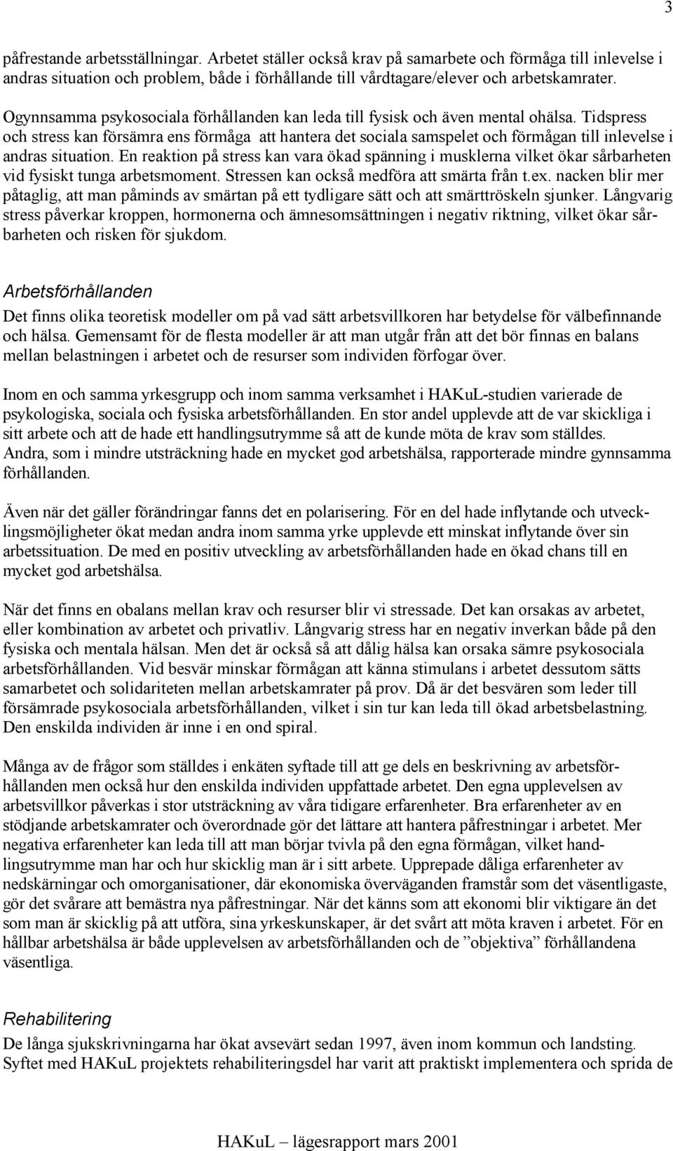 Tidspress och stress kan försämra ens förmåga att hantera det sociala samspelet och förmågan till inlevelse i andras situation.