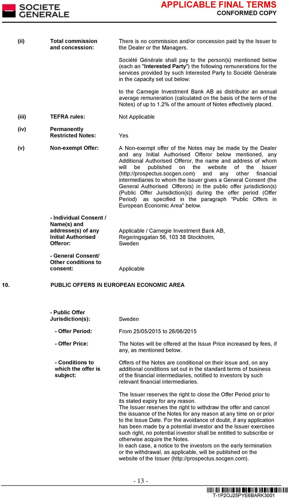 capacity set out below: to the Carnegie Investment Bank AB as distributor an annual average remuneration (calculated on the basis of the term of the Notes) of up to 1.