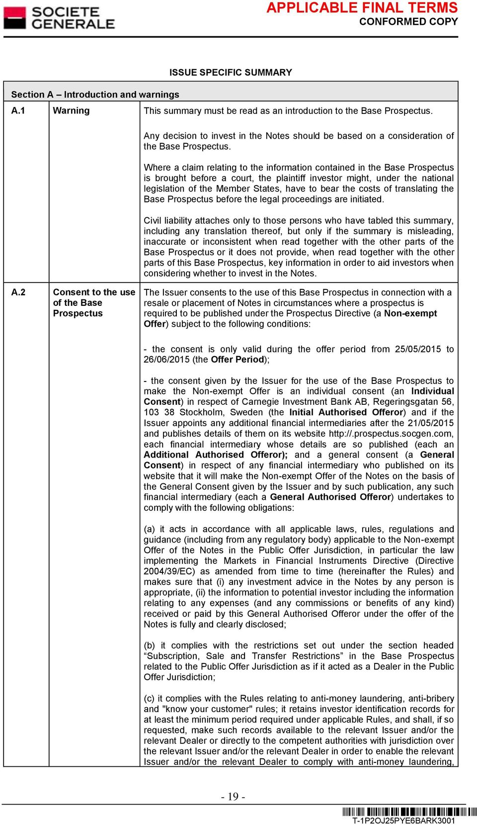 Where a claim relating to the information contained in the Base Prospectus is brought before a court, the plaintiff investor might, under the national legislation of the Member States, have to bear