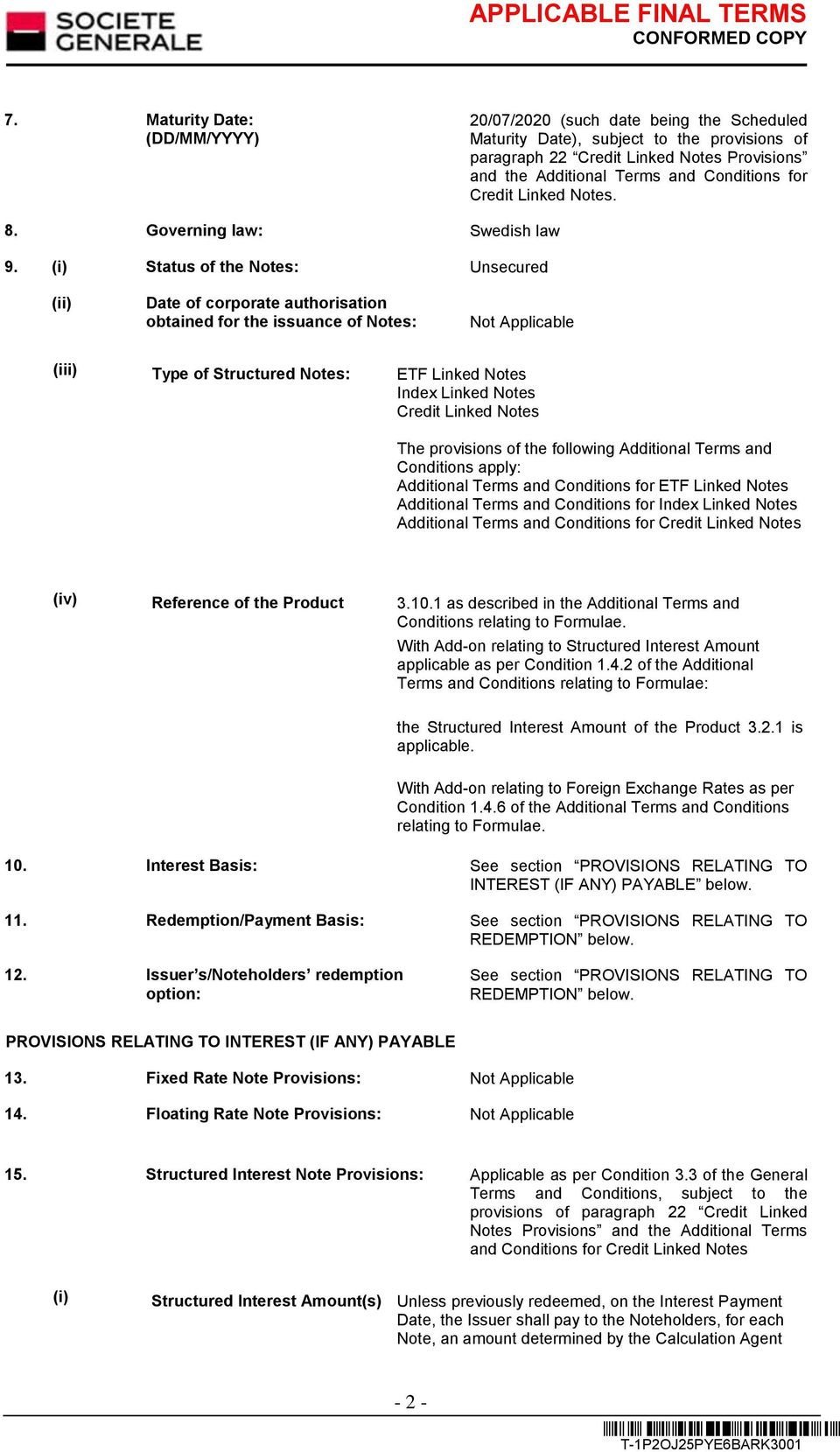 (i) Status of the Notes: Unsecured (ii) Date of corporate authorisation obtained for the issuance of Notes: Not Applicable (iii) Type of Structured Notes: ETF Linked Notes Index Linked Notes Credit