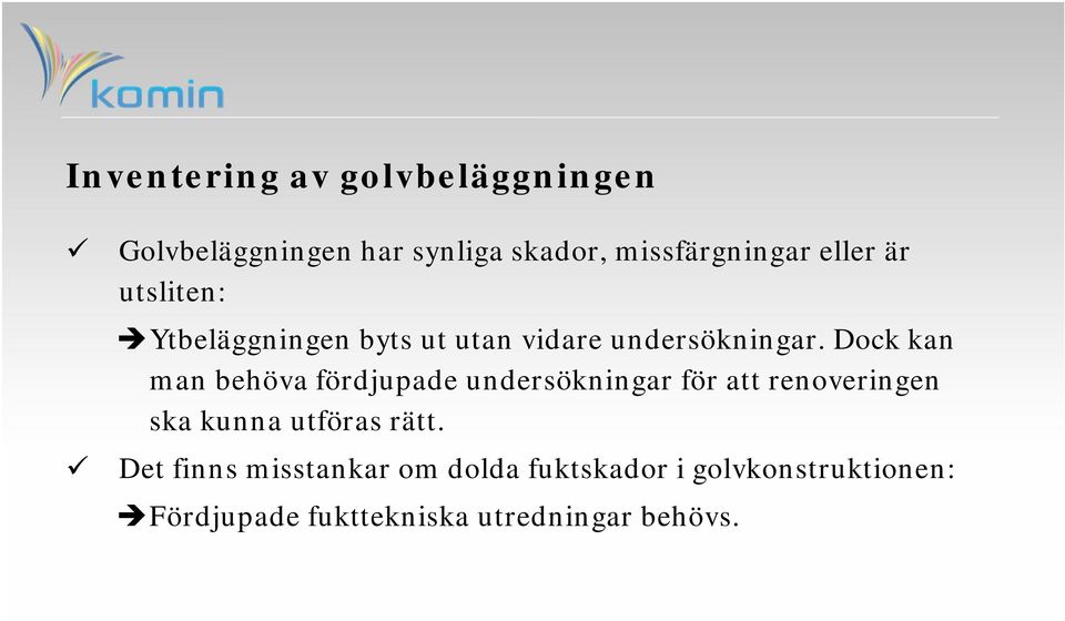 Dock kan man behöva fördjupade undersökningar för att renoveringen ska kunna utföras