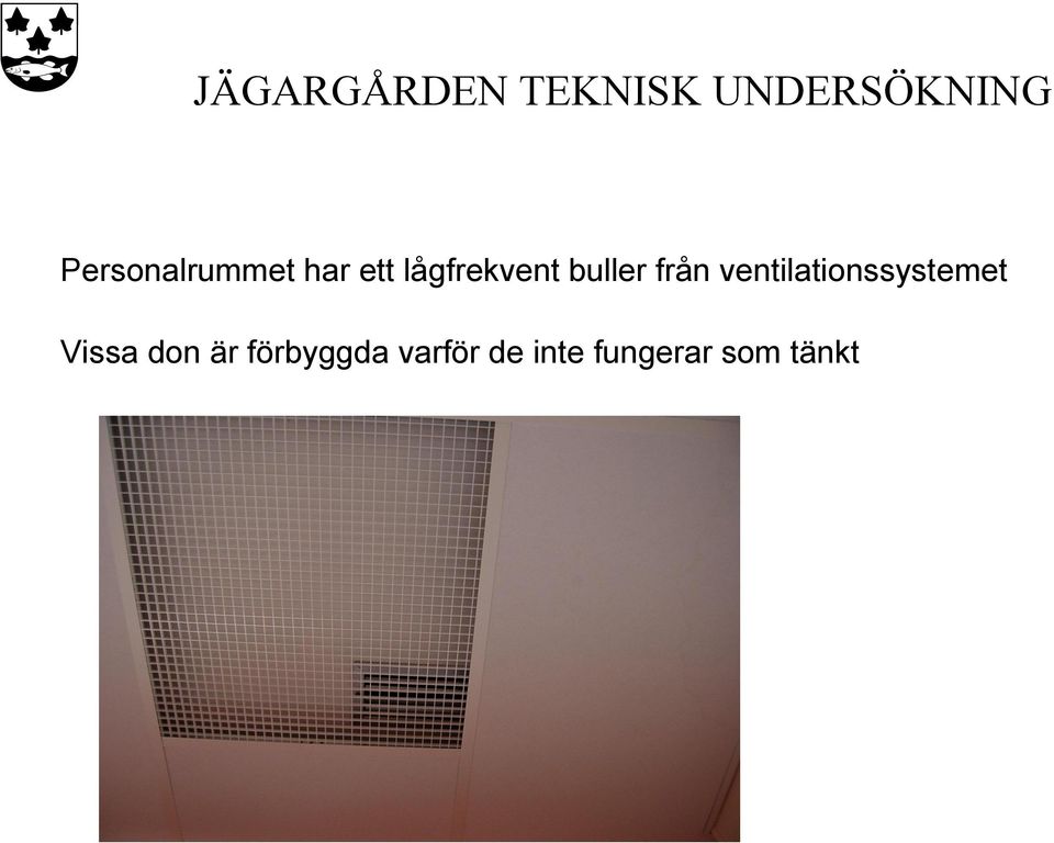 buller från ventilationssystemet Vissa