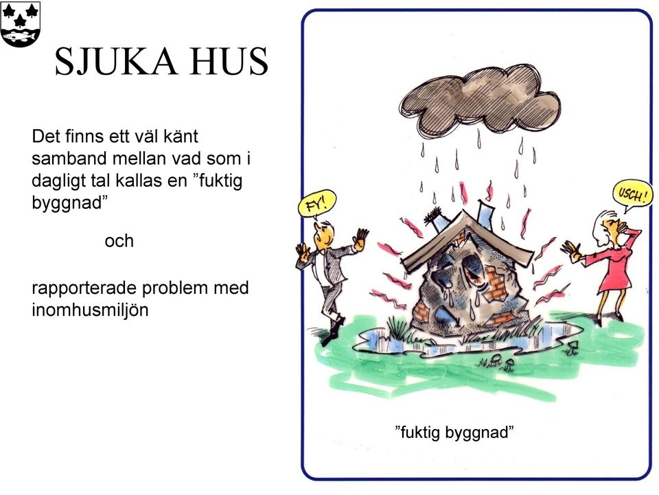 kallas en fuktig byggnad och