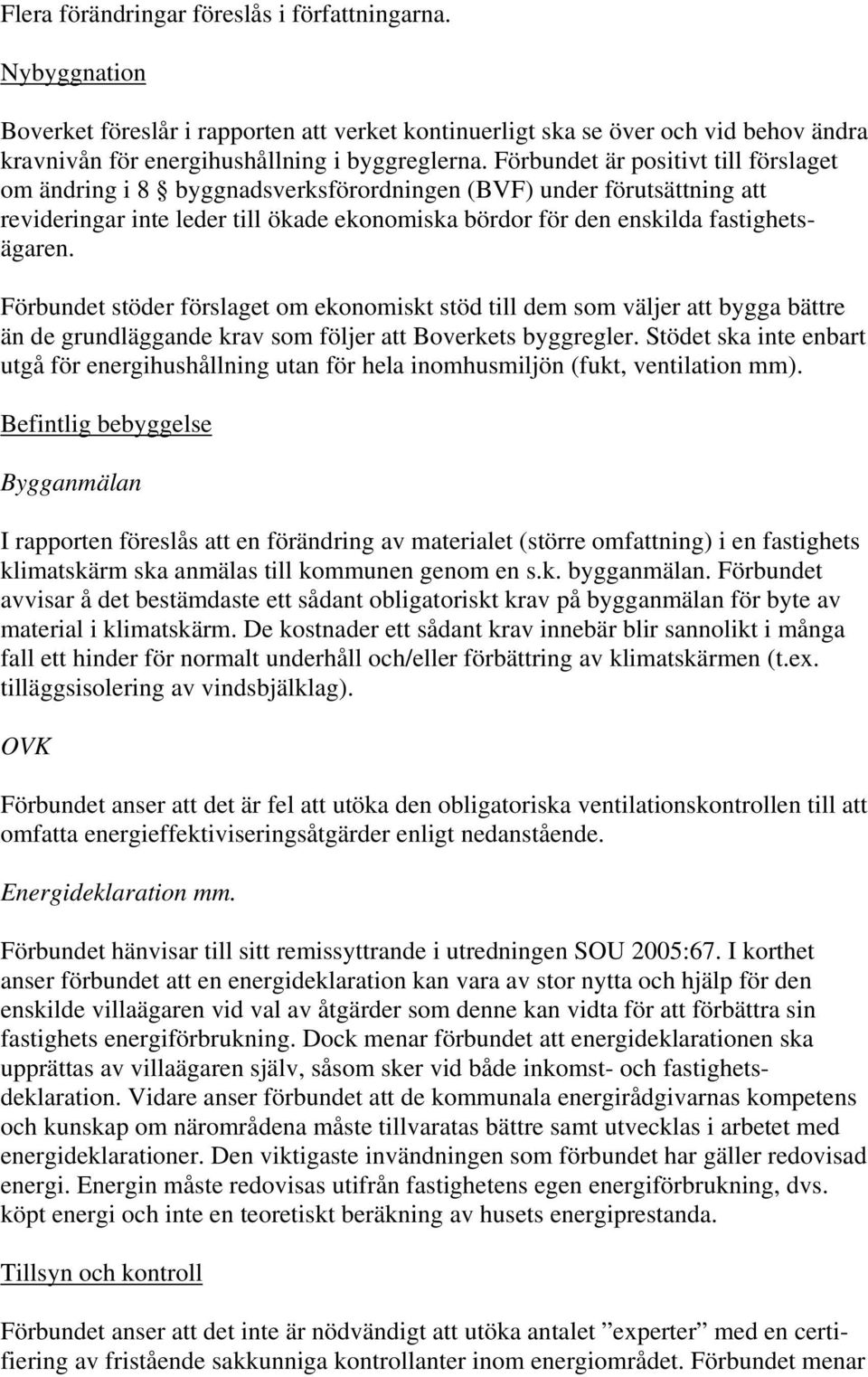 Förbundet stöder förslaget om ekonomiskt stöd till dem som väljer att bygga bättre än de grundläggande krav som följer att Boverkets byggregler.