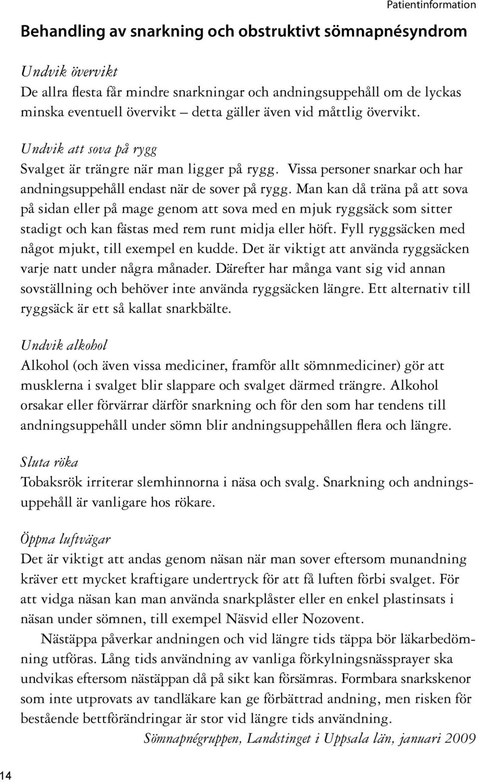 Man kan då träna på att sova på sidan eller på mage genom att sova med en mjuk ryggsäck som sitter stadigt och kan fästas med rem runt midja eller höft.