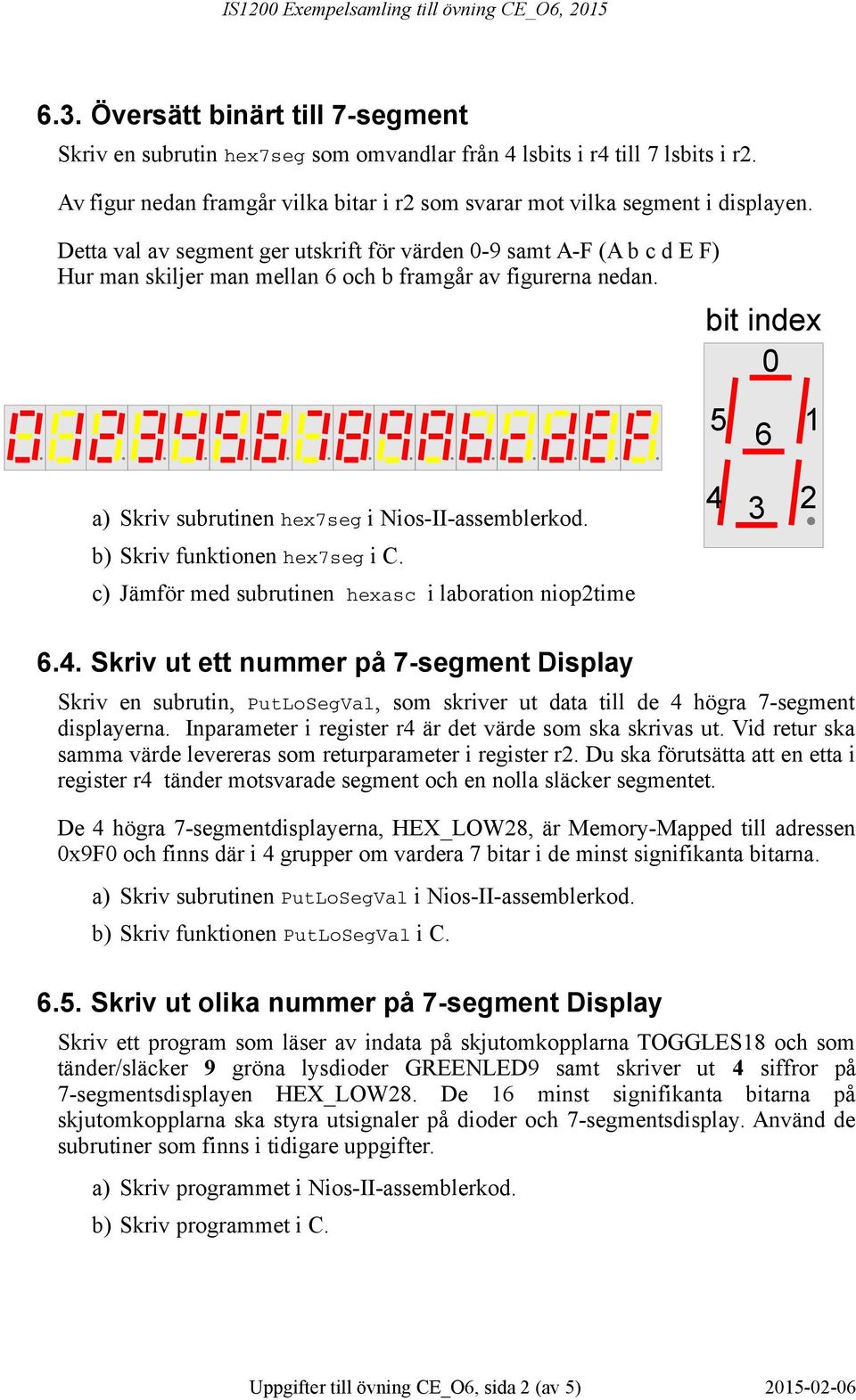 bit index 0 5 6 1 a) Skriv subrutinen hex7seg i Nios-II-assemblerkod. 4 