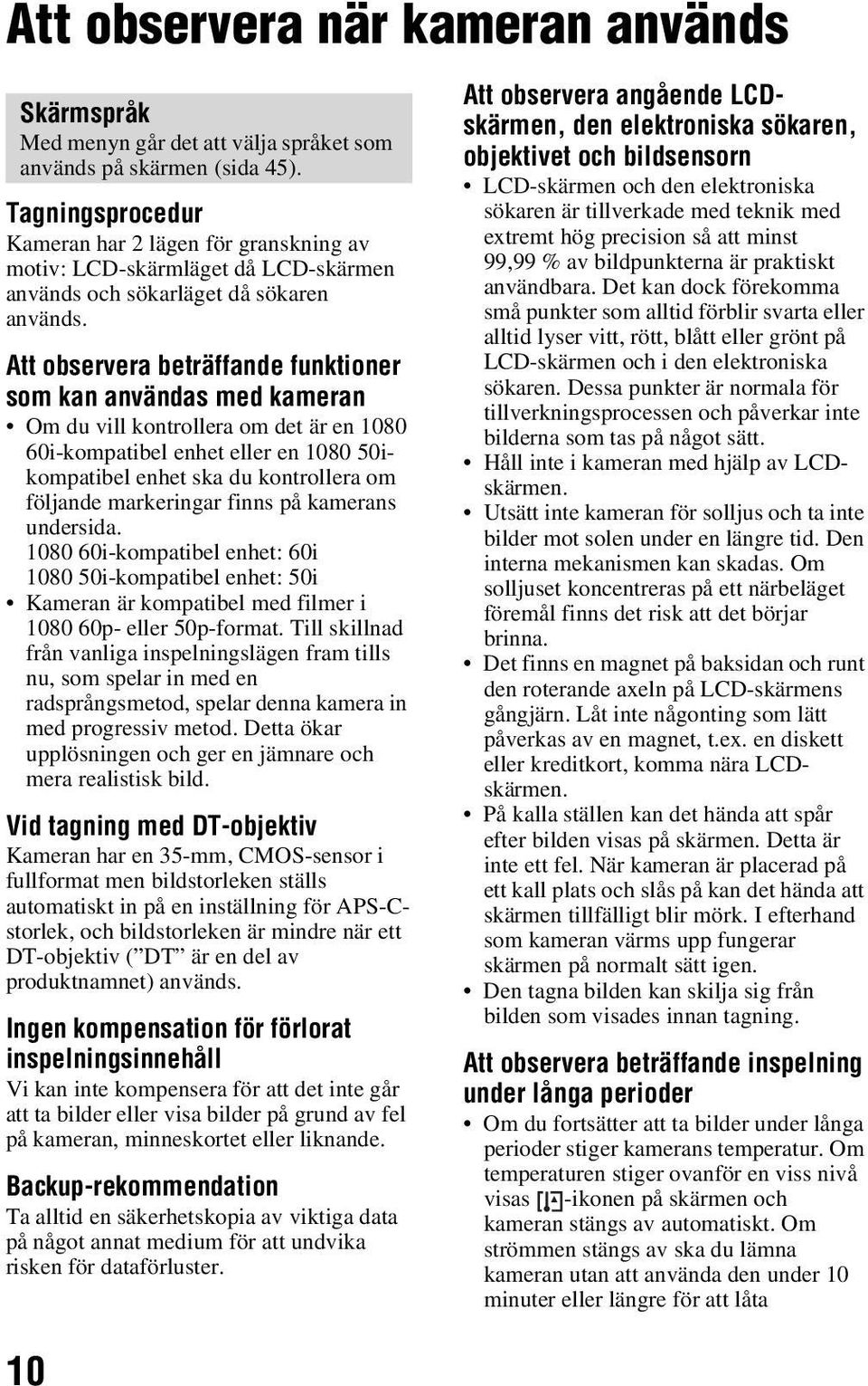 Att observera beträffande funktioner som kan användas med kameran Om du vill kontrollera om det är en 1080 60i-kompatibel enhet eller en 1080 50ikompatibel enhet ska du kontrollera om följande