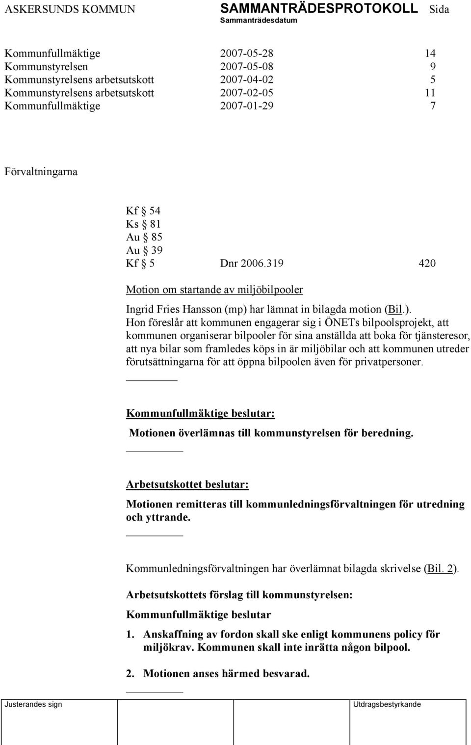 har lämnat in bilagda motion (Bil.).