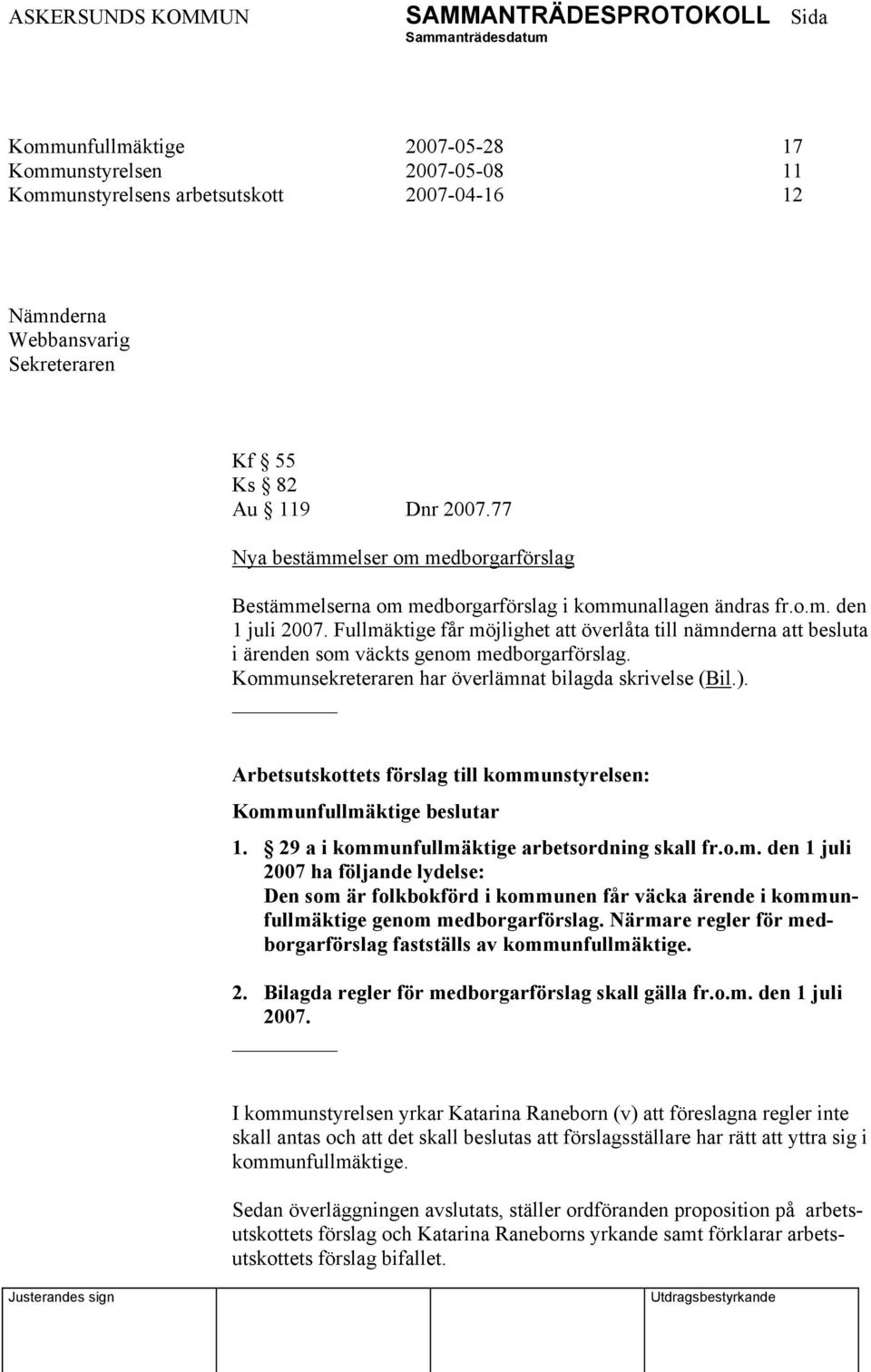 Fullmäktige får möjlighet att överlåta till nämnderna att besluta i ärenden som väckts genom medborgarförslag. Kommunsekreteraren har överlämnat bilagda skrivelse (Bil.).