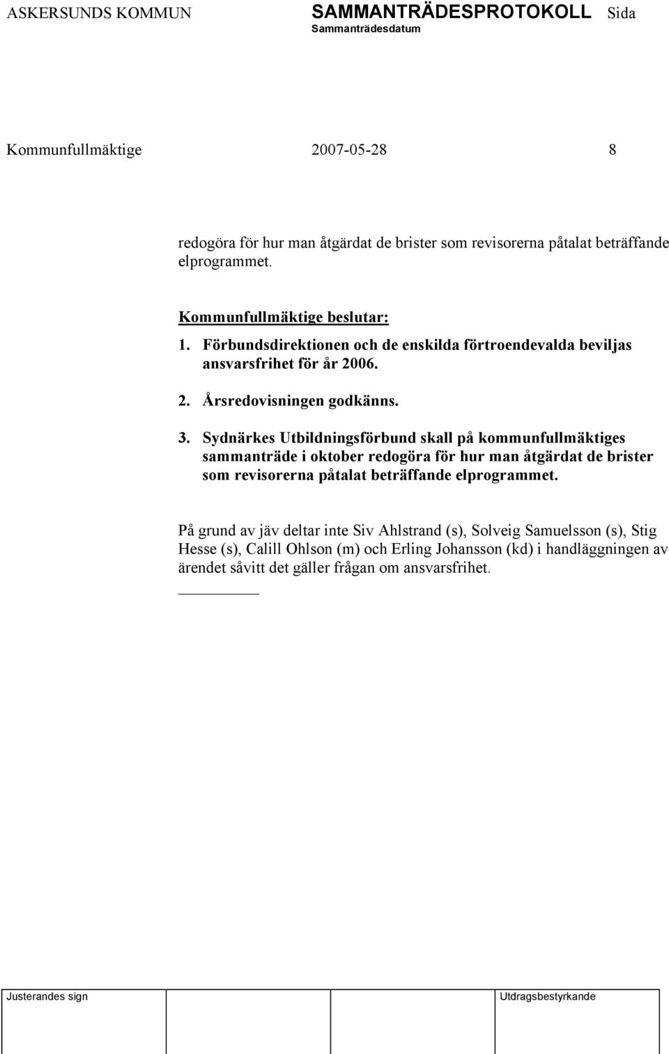 Sydnärkes Utbildningsförbund skall på kommunfullmäktiges sammanträde i oktober redogöra för hur man åtgärdat de brister som revisorerna påtalat beträffande