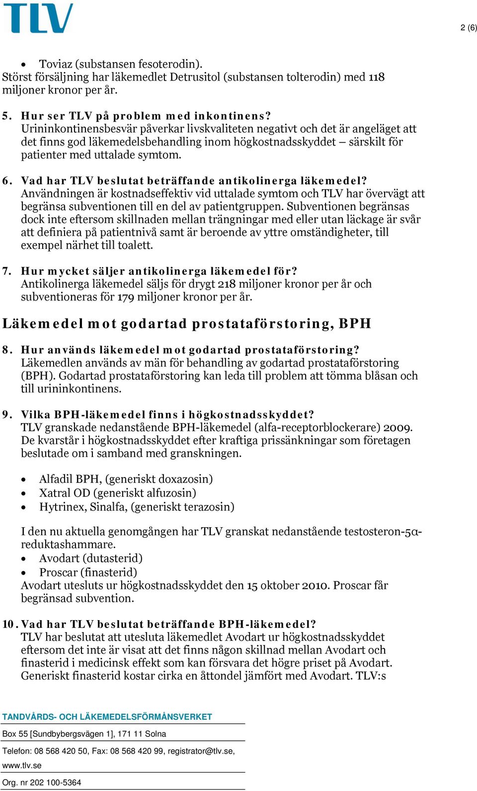 Vad har TLV beslutat beträffande antikolinerga läkemedel? Användningen är kostnadseffektiv vid uttalade symtom och TLV har övervägt att begränsa subventionen till en del av patientgruppen.