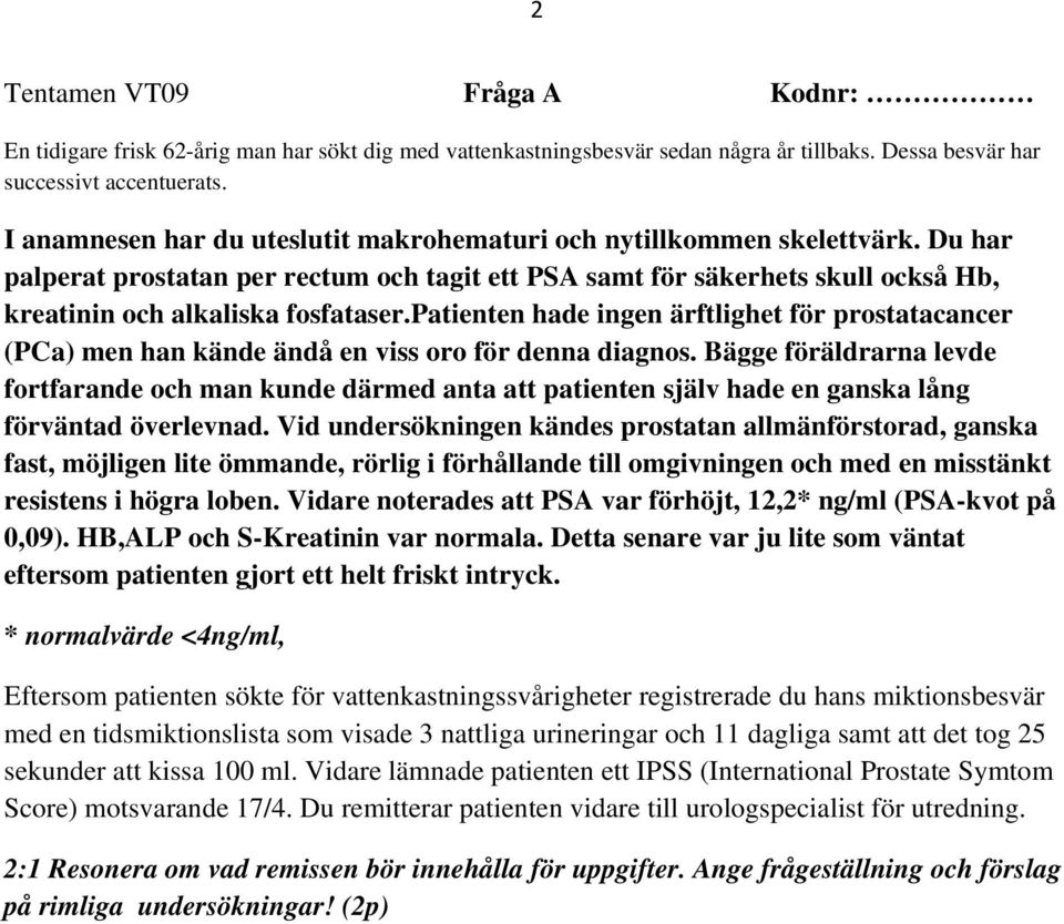 patienten hade ingen ärftlighet för prostatacancer (PCa) men han kände ändå en viss oro för denna diagnos.