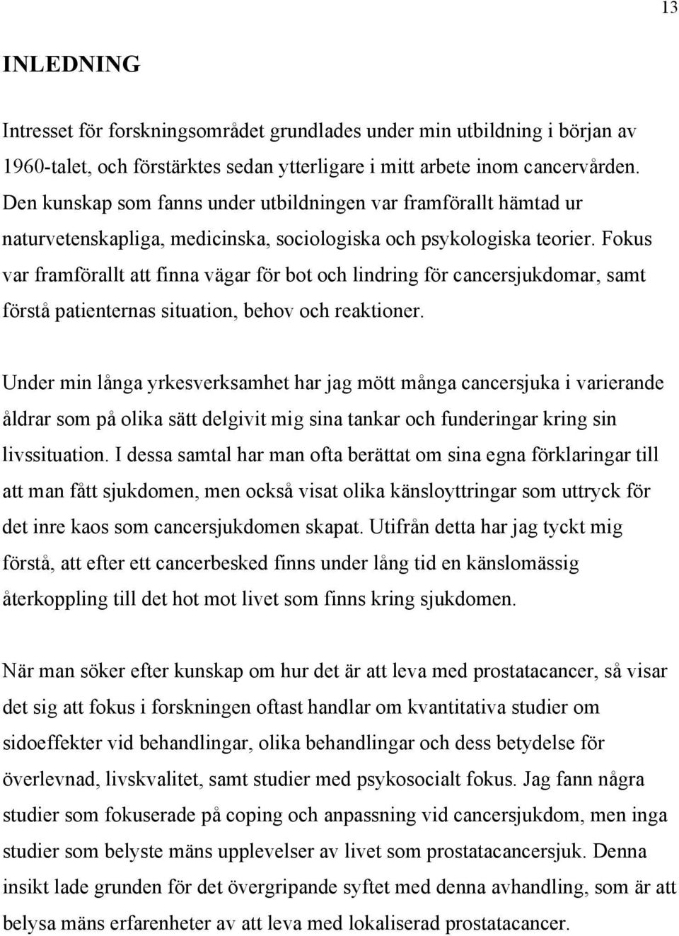 Fokus var framförallt att finna vägar för bot och lindring för cancersjukdomar, samt förstå patienternas situation, behov och reaktioner.