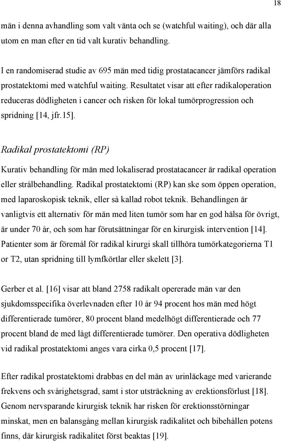 Resultatet visar att efter radikaloperation reduceras dödligheten i cancer och risken för lokal tumörprogression och spridning [14, jfr.15].