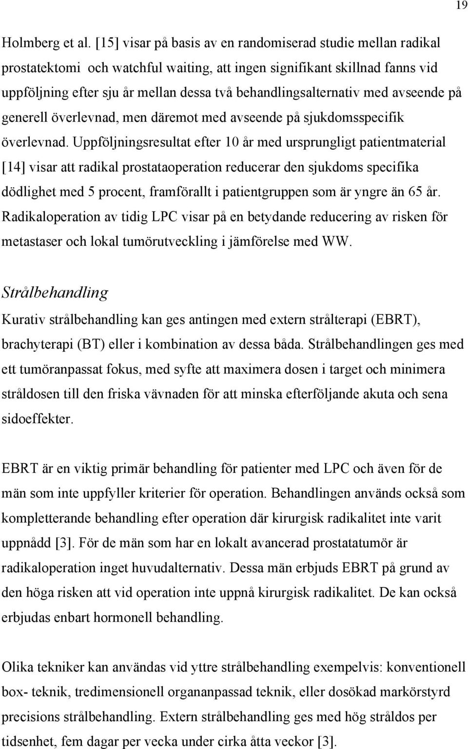 behandlingsalternativ med avseende på generell överlevnad, men däremot med avseende på sjukdomsspecifik överlevnad.