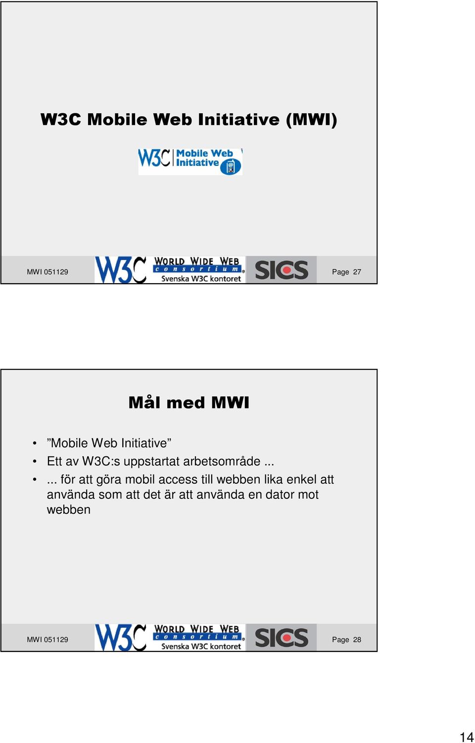 ..... för att göra mobil access till webben lika enkel