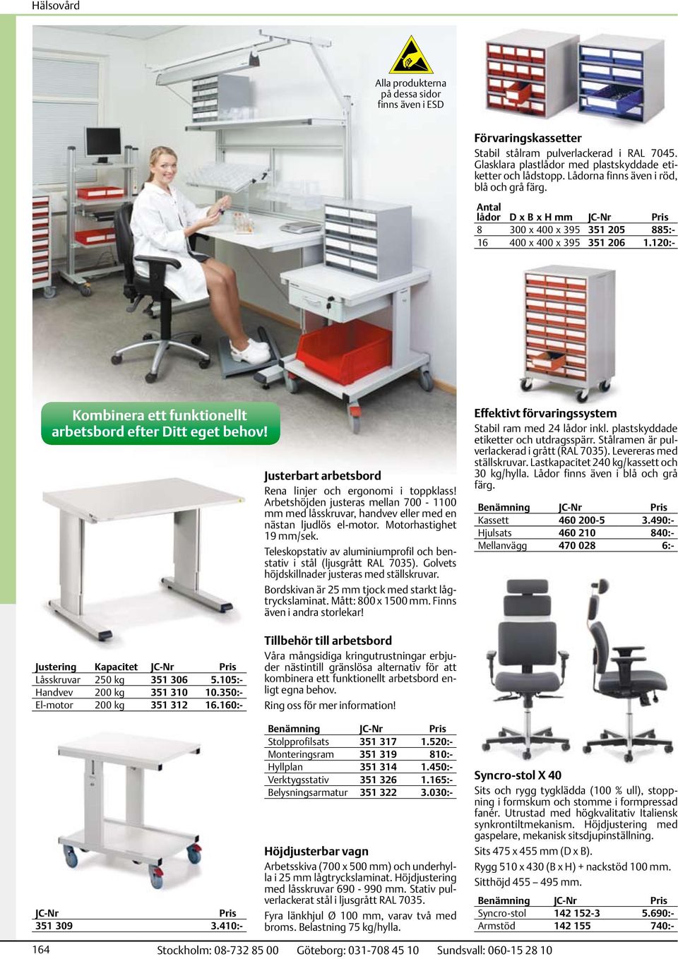 Justerbart arbetsbord Rena linjer och ergonomi i toppklass! Arbetshöjden justeras mellan 700-1100 mm med låsskruvar, handvev eller med en nästan ljudlös el-motor. Motorhastighet 19 mm/sek.