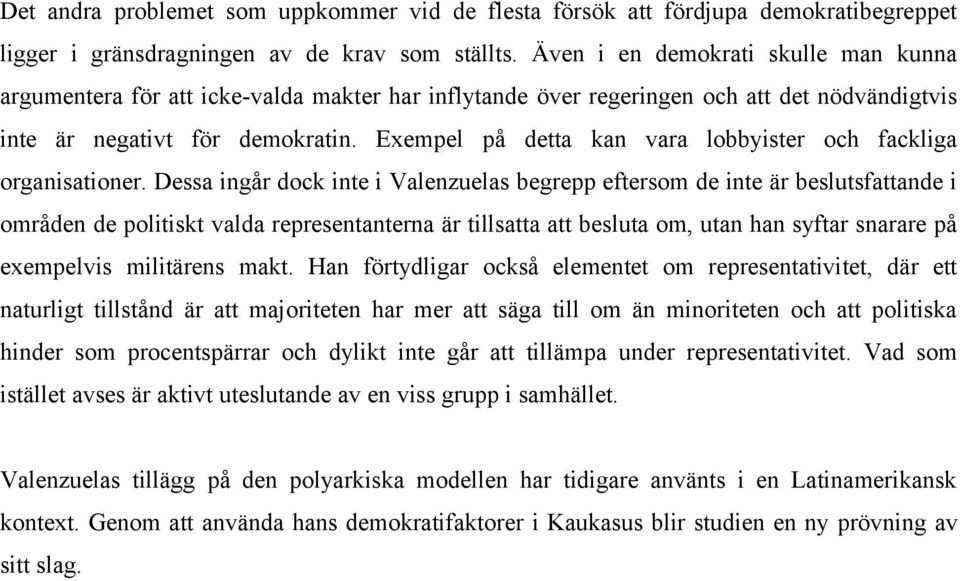 Exempel på detta kan vara lobbyister och fackliga organisationer.