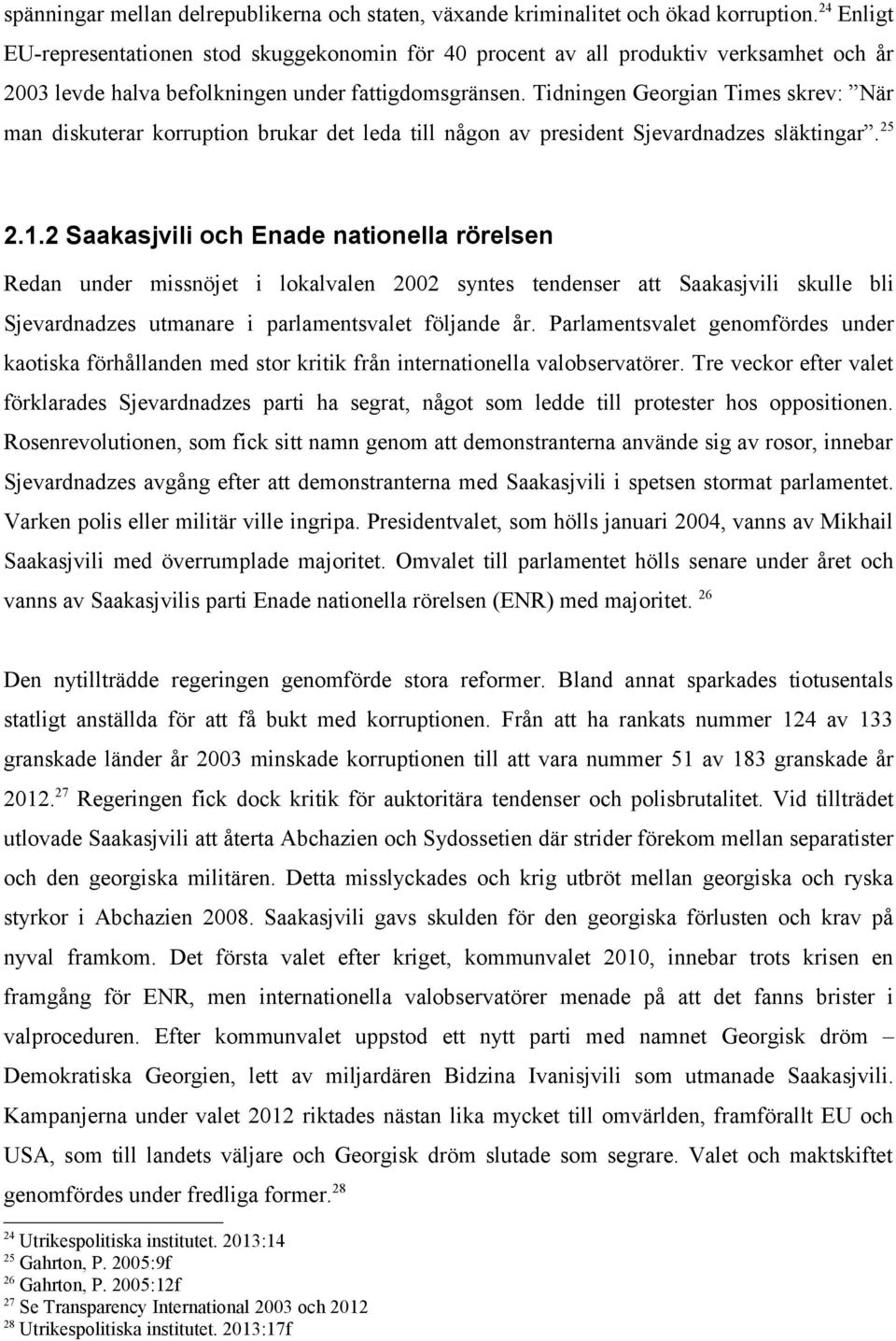 Tidningen Georgian Times skrev: När man diskuterar korruption brukar det leda till någon av president Sjevardnadzes släktingar. 25 2.1.