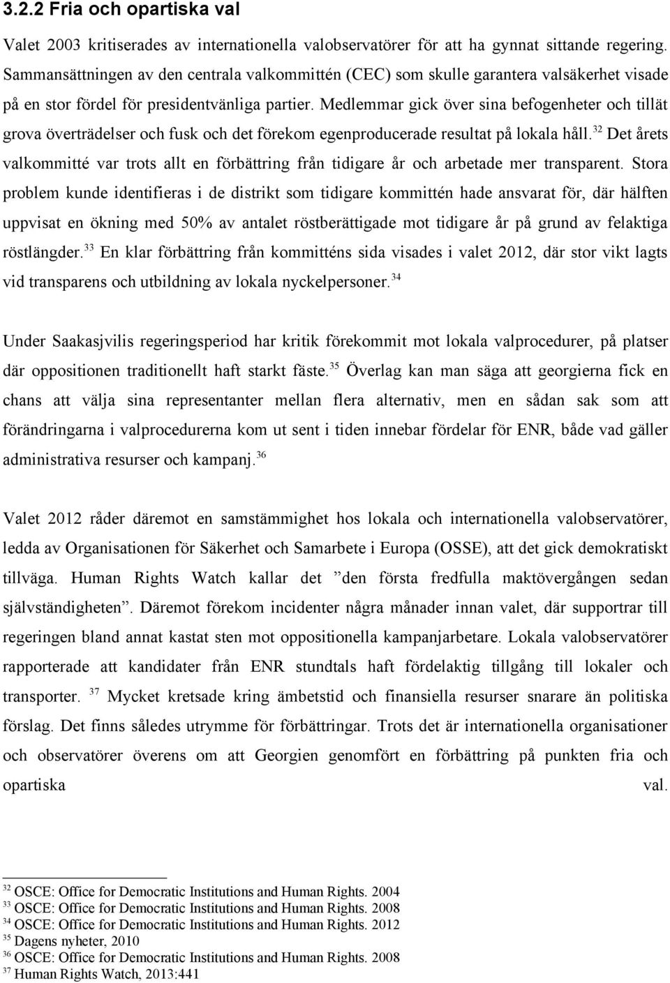 Medlemmar gick över sina befogenheter och tillät grova överträdelser och fusk och det förekom egenproducerade resultat på lokala håll.
