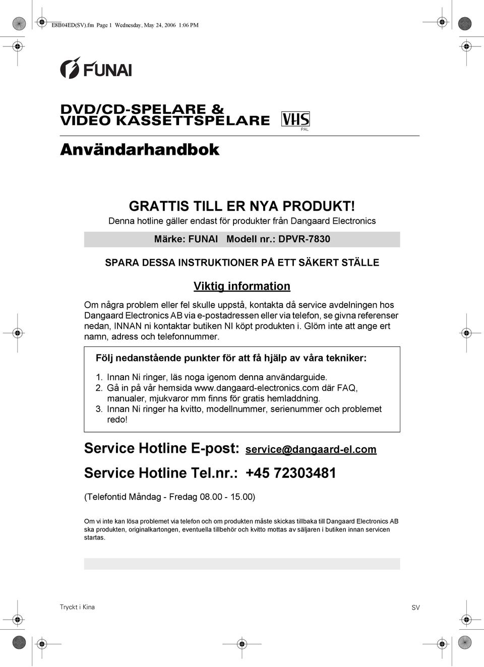 : DPVR-7830 SPARA DESSA INSTRUKTIONER PÅ ETT SÄKERT STÄLLE Viktig information Om några problem eller fel skulle uppstå, kontakta då service avdelningen hos Dangaard Electronics AB via e-postadressen