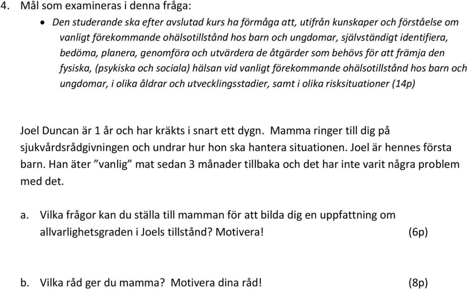 och ungdomar, i olika åldrar och utvecklingsstadier, samt i olika risksituationer (14p) Joel Duncan är 1 år och har kräkts i snart ett dygn.