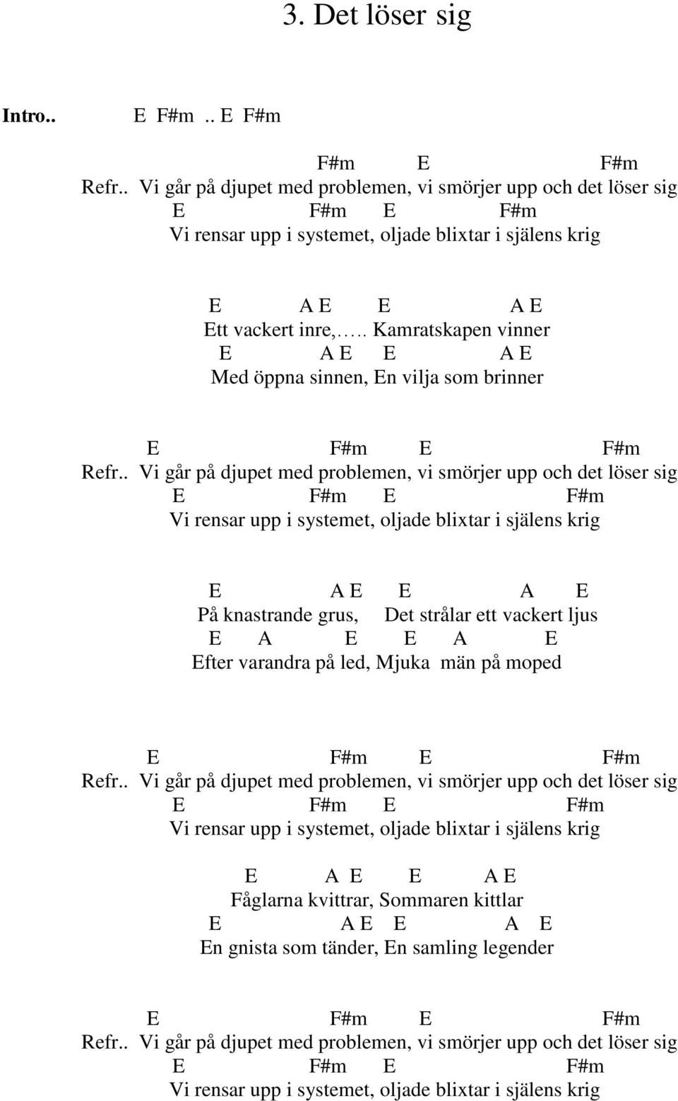 . Kamratskapen vinner E A E E A E Med öppna sinnen, En vilja som brinner Refr.
