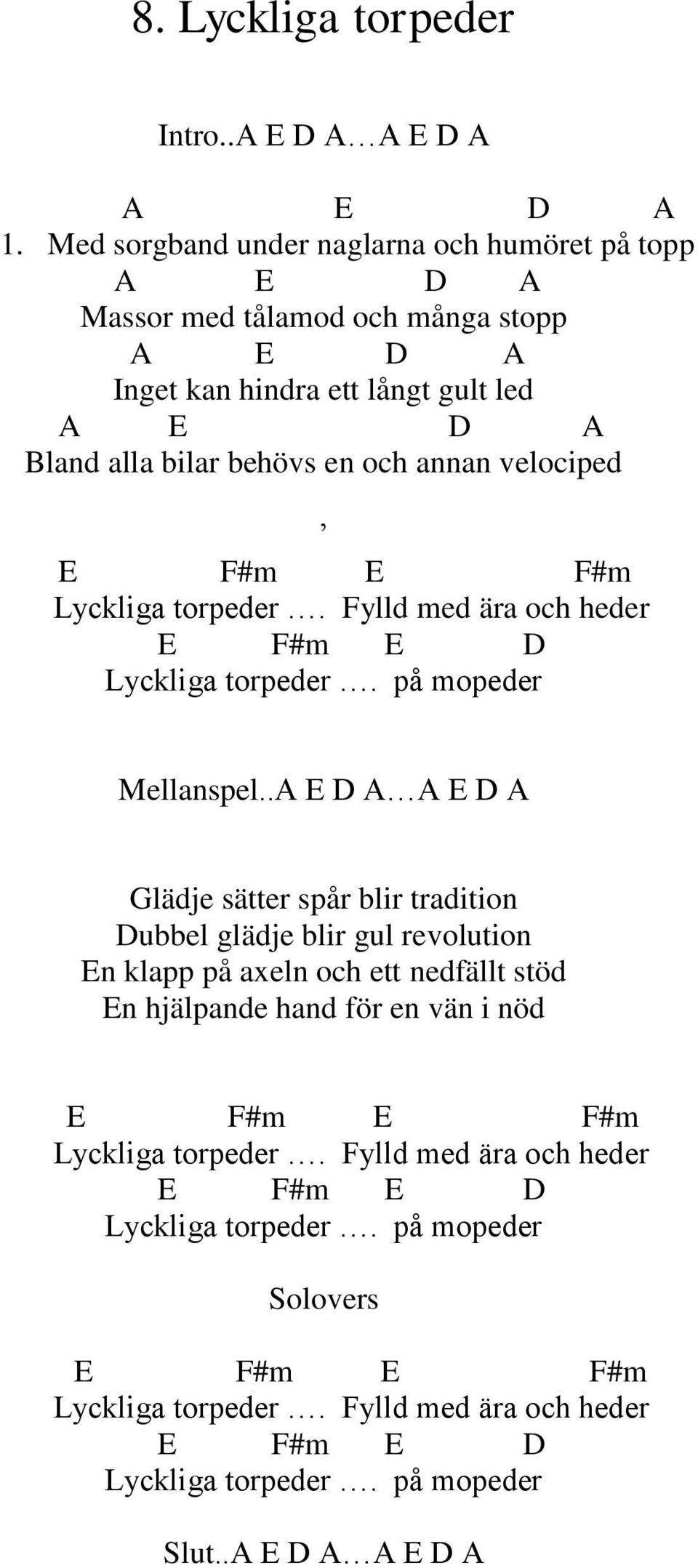 annan velociped Lyckliga torpeder. Fylld med ära och heder E F#m E D Lyckliga torpeder. på mopeder Mellanspel.