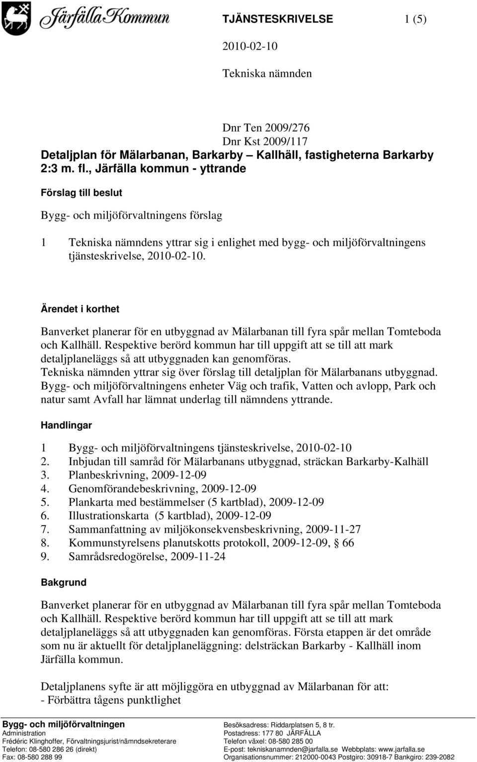 Ärendet i korthet Banverket planerar för en utbyggnad av Mälarbanan till fyra spår mellan Tomteboda och Kallhäll.