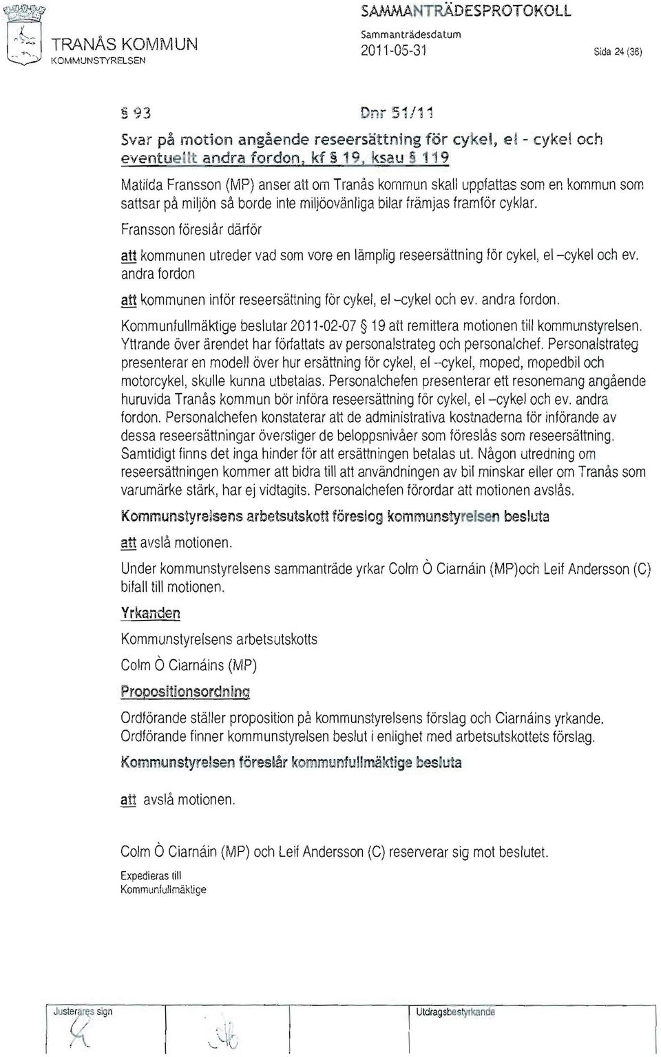 Fransson föreslår därför att kommunen utreder vad som vore en lämplig reseersättning för cykel, el-cykel och ev. att kommunen inför reseersättning för cykel, el-cykel och ev.