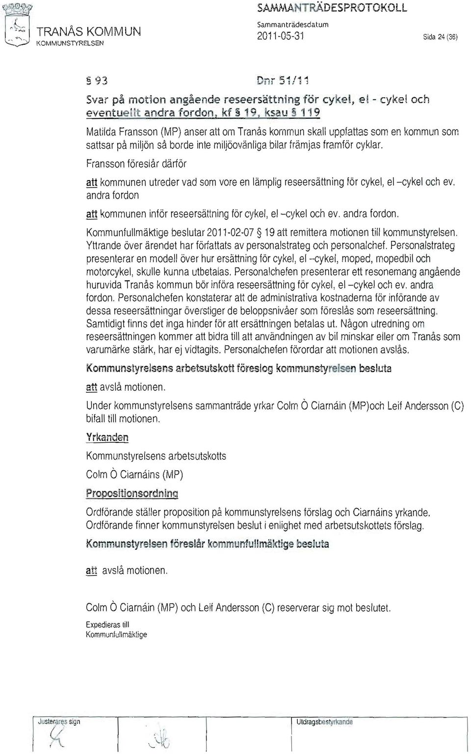 Fransson föreslår därför att kommunen utreder vad som vore en lämplig reseersättning för cykel, el-cykel och ev. att kommunen inför reseersättning för cykel, el-cykel och ev.