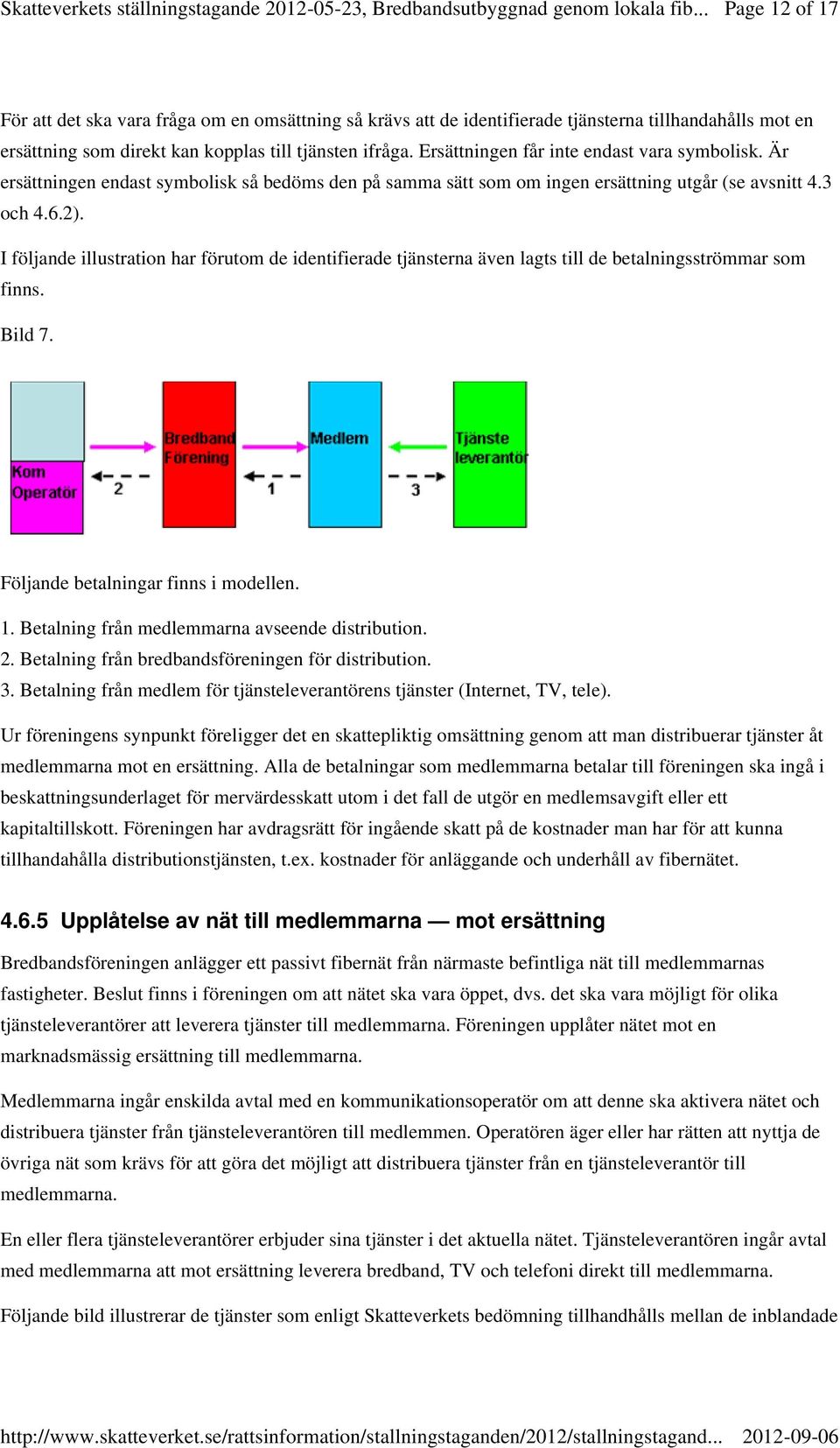 Ersättningen får inte endast vara symbolisk. Är ersättningen endast symbolisk så bedöms den på samma sätt som om ingen ersättning utgår (se avsnitt 4.3 och 4.6.2).