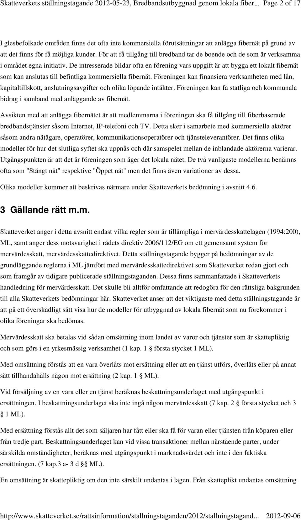 De intresserade bildar ofta en förening vars uppgift är att bygga ett lokalt fibernät som kan anslutas till befintliga kommersiella fibernät.
