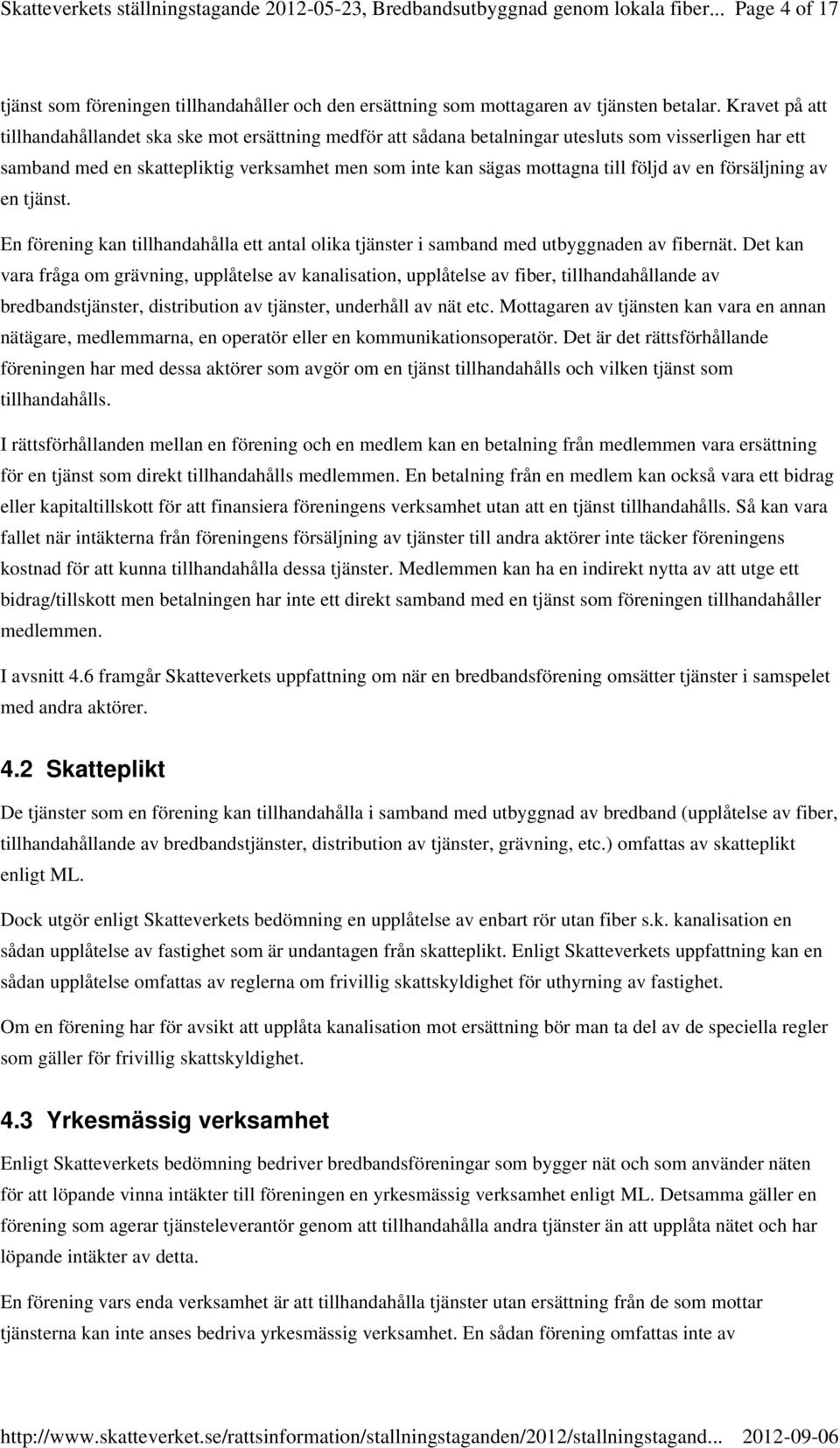 följd av en försäljning av en tjänst. En förening kan tillhandahålla ett antal olika tjänster i samband med utbyggnaden av fibernät.