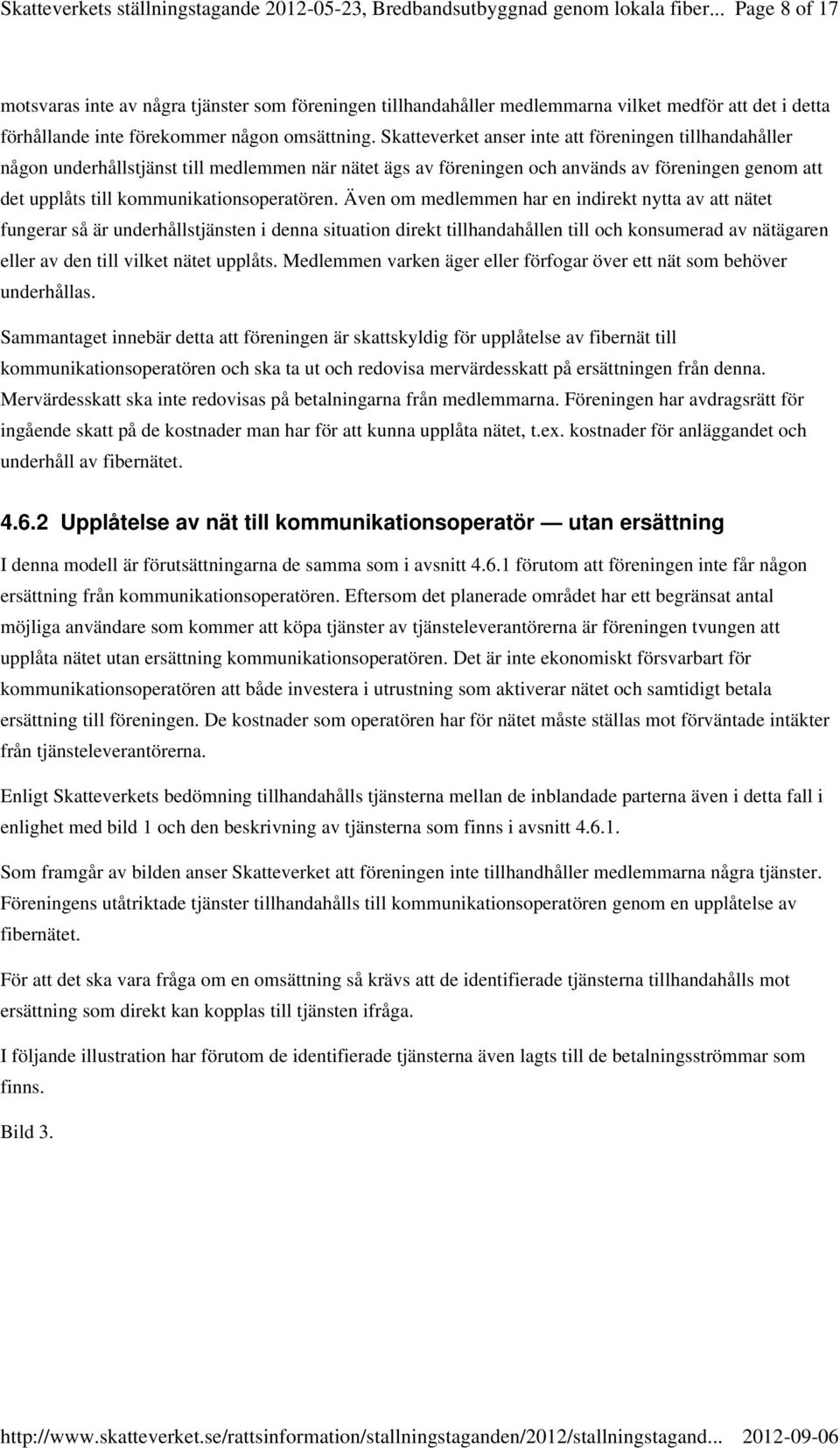 Även om medlemmen har en indirekt nytta av att nätet fungerar så är underhållstjänsten i denna situation direkt tillhandahållen till och konsumerad av nätägaren eller av den till vilket nätet upplåts.