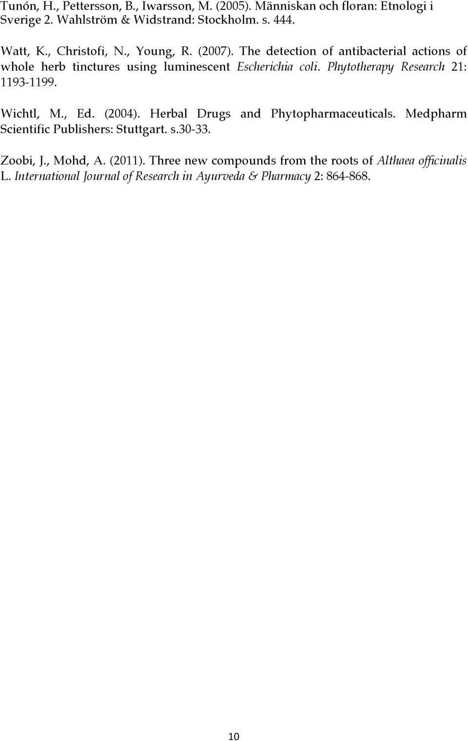 Phytotherapy Research 21: 1193-1199. Wichtl, M., Ed. (2004). Herbal Drugs and Phytopharmaceuticals. Medpharm Scientific Publishers: Stuttgart. s.
