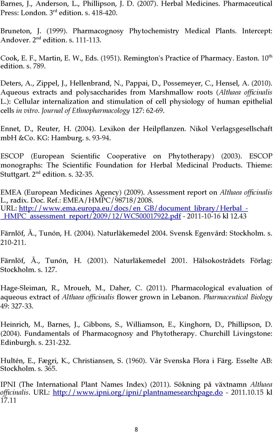 , Pappai, D., Possemeyer, C., Hensel, A. (2010). Aqueous extracts and polysaccharides from Marshmallow roots (Althaea officinalis L.