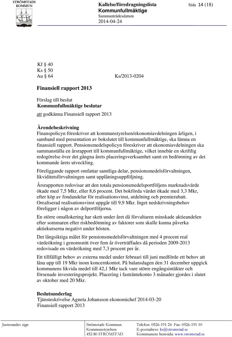 kommunfullmäktige, ska lämna en finansiell rapport.