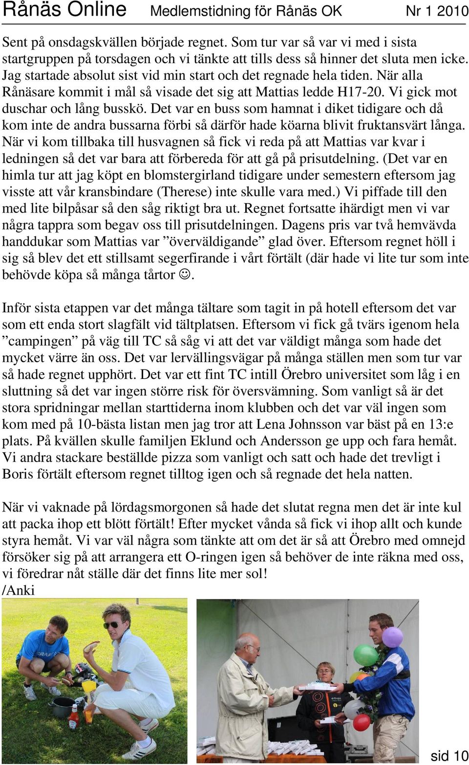 Det var en buss som hamnat i diket tidigare och då kom inte de andra bussarna förbi så därför hade köarna blivit fruktansvärt långa.