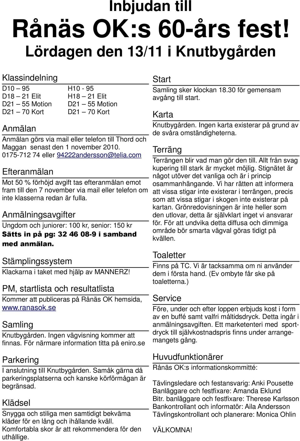 Maggan senast den 1 november 2010. 0175-712 74 eller 94222andersson@telia.