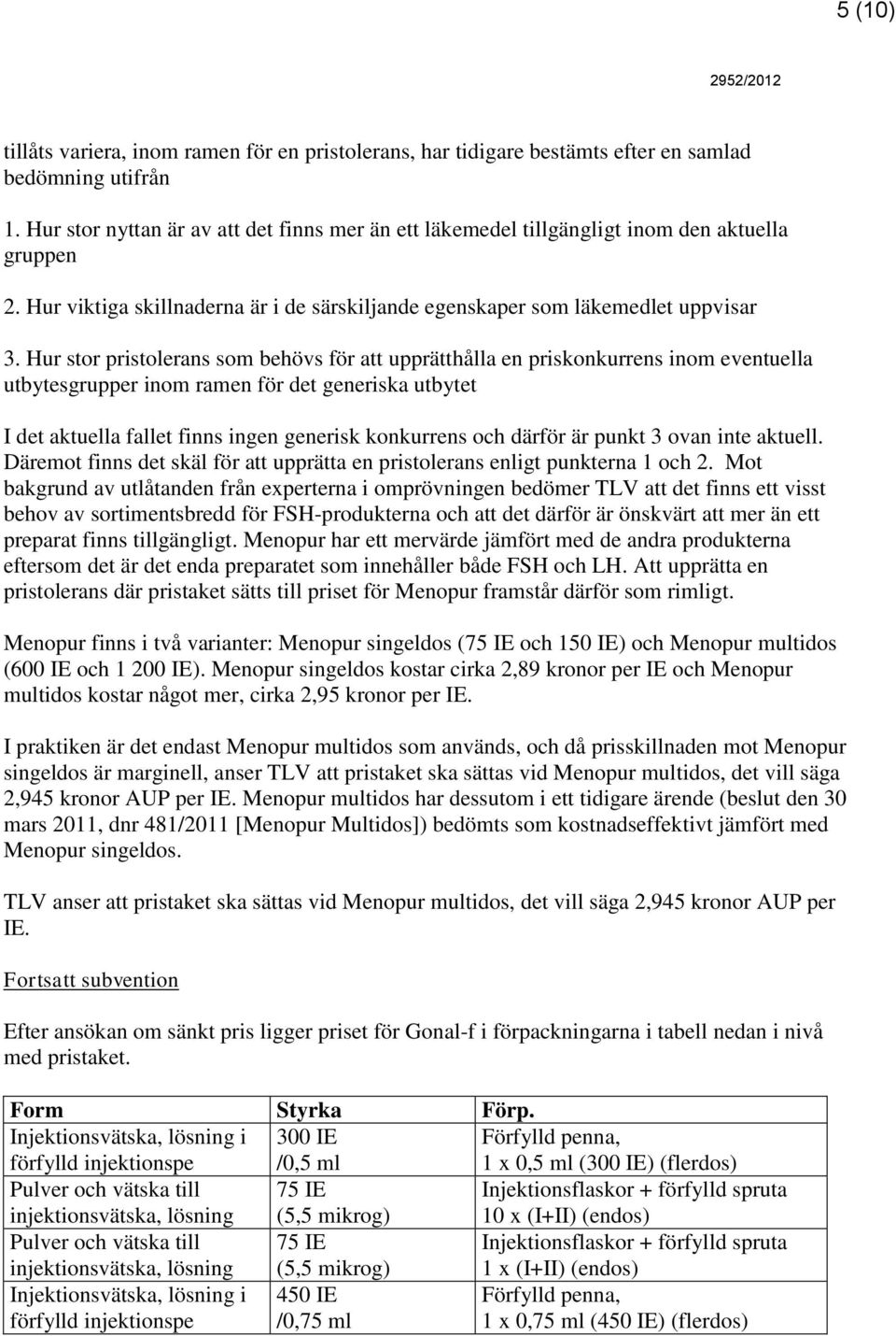 Hur stor pristolerans som behövs för att upprätthålla en priskonkurrens inom eventuella utbytesgrupper inom ramen för det generiska utbytet I det aktuella fallet finns ingen generisk konkurrens och